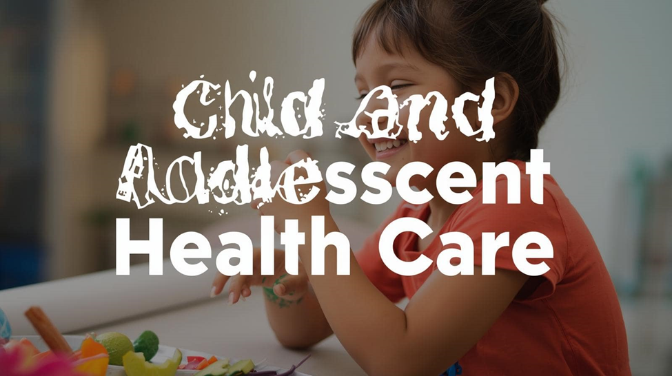 child and adolescent health care