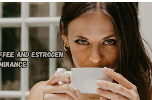 Coffee and Estrogen Dominance