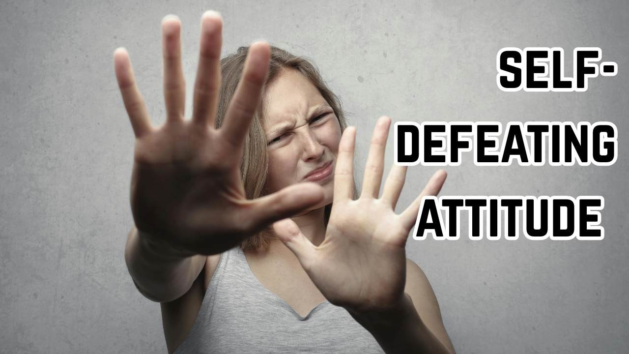 self-defeating attitude