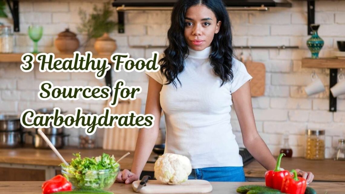 3 healthy food sources for carbohydrates