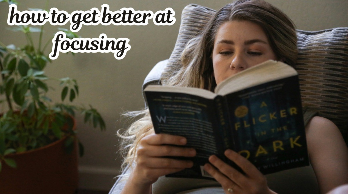 how to get better at focusing