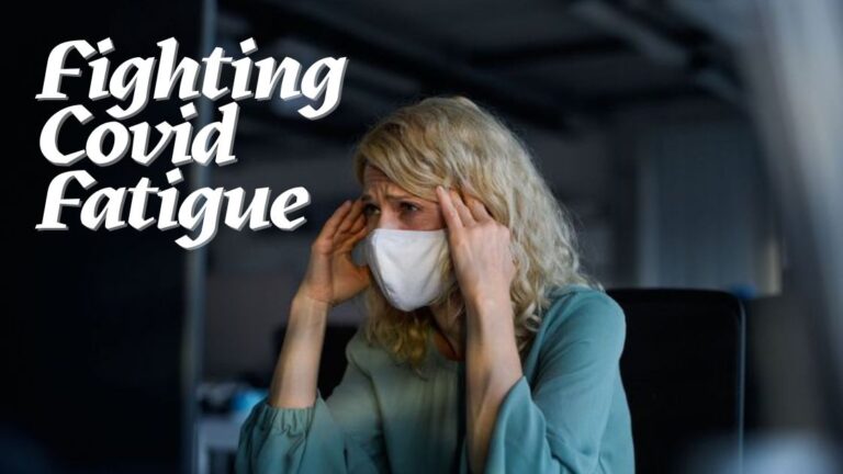 Fighting covid fatigue