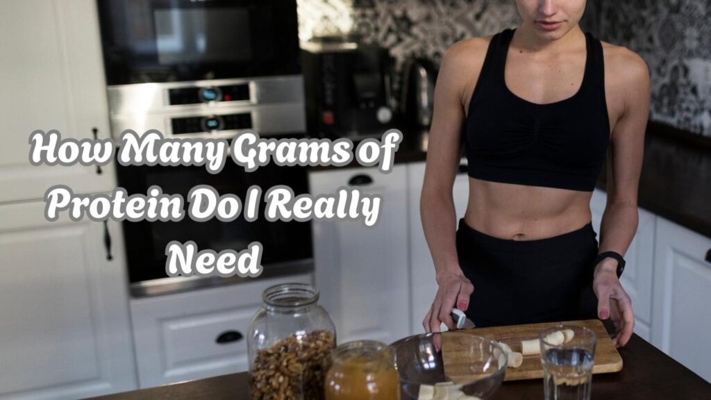 How many grams of protein do I really need 