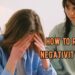 How to Remove Negativity From Mind