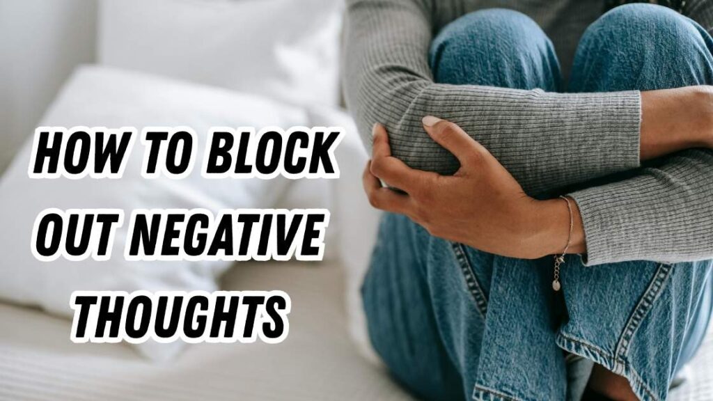 how to block out negative thoughts