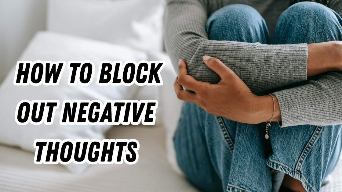 how to block out negative thoughts