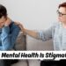 Why Mental Health Is Stigmatized