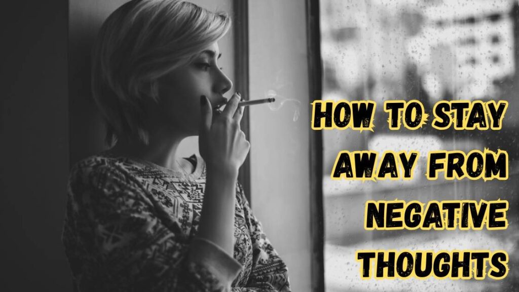 how to stay away from negative thoughts 