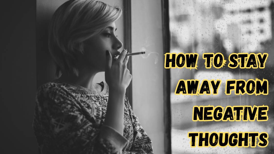 how to stay away from negative thoughts