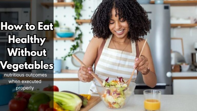 How to Eat Healthy Without Vegetables