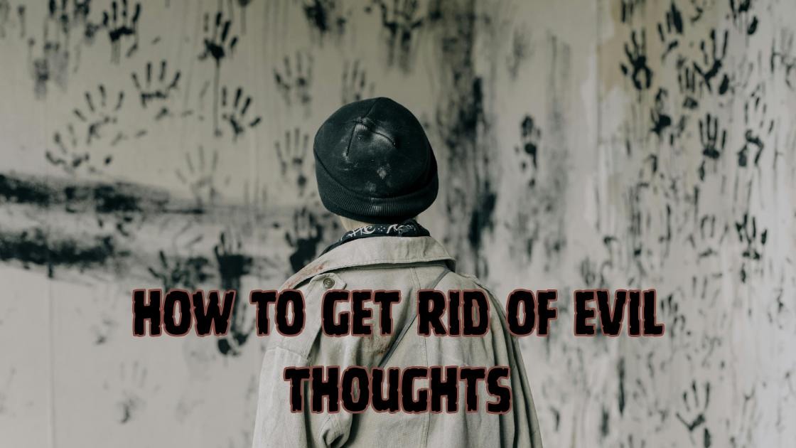 how to get rid of evil thoughts