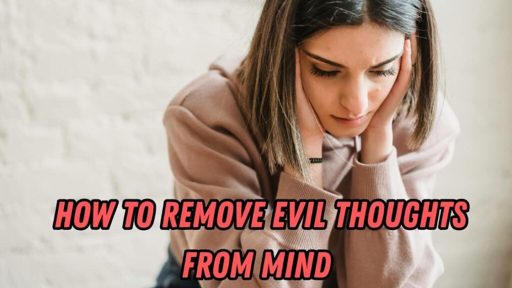 How to Remove Evil Thoughts from Mind