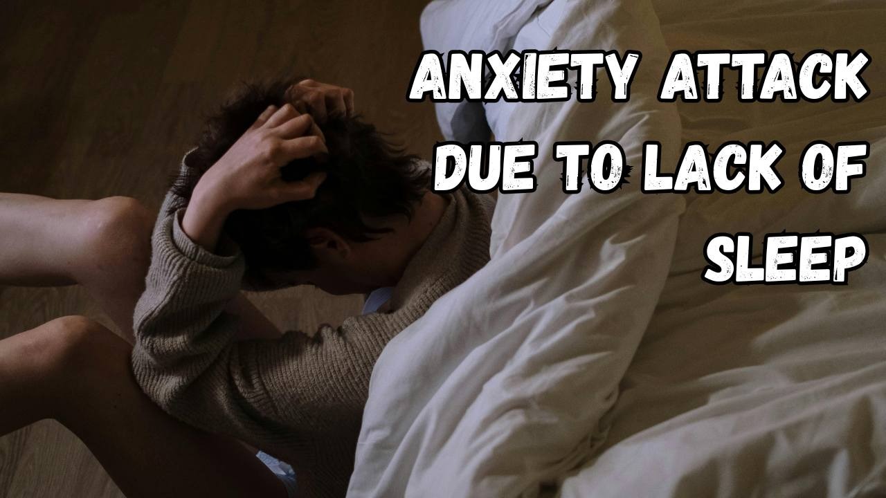 Anxiety Attack Due to Lack of Sleep