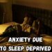 Anxiety Due to Sleep Deprived