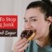 How To Stop Eating Junk Food And Sugar