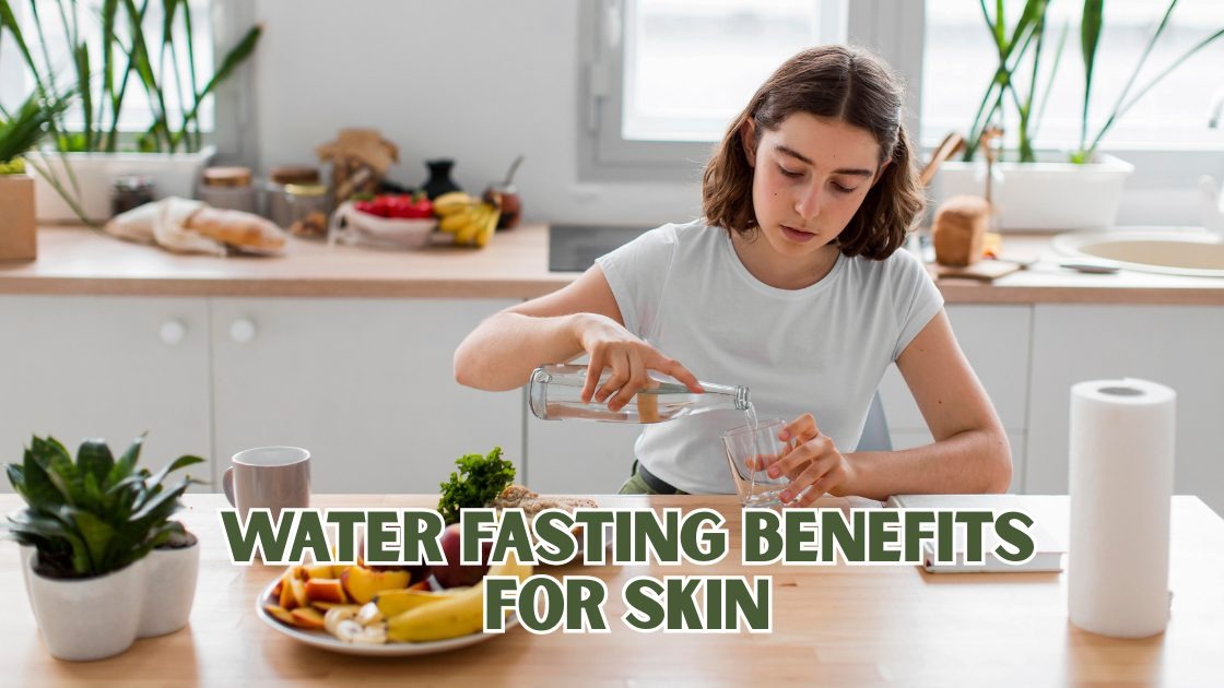 Water Fasting Benefits for Skin