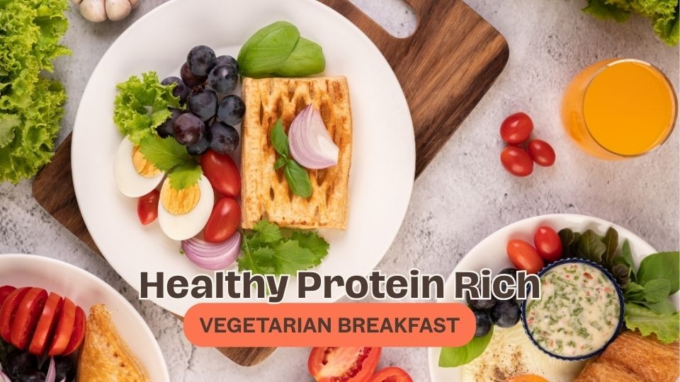 Healthy Protein Rich Vegetarian Breakfast