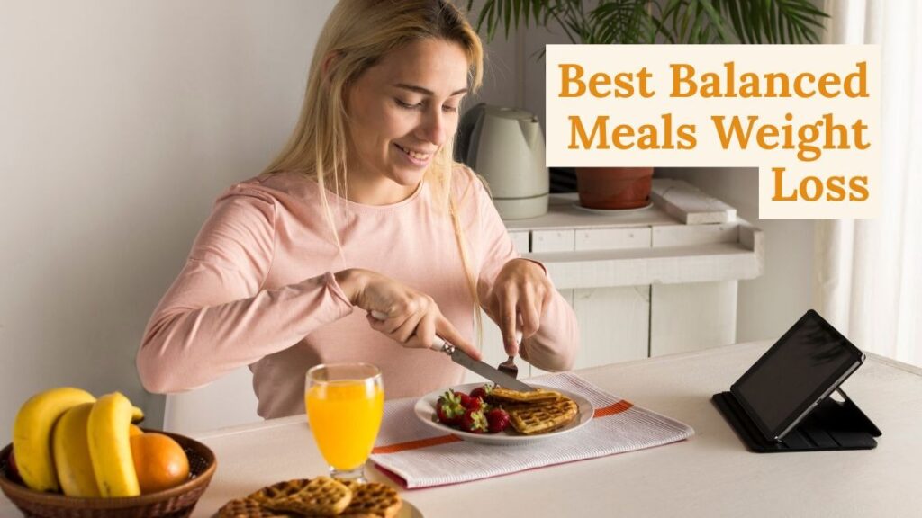 best balanced meals weight loss